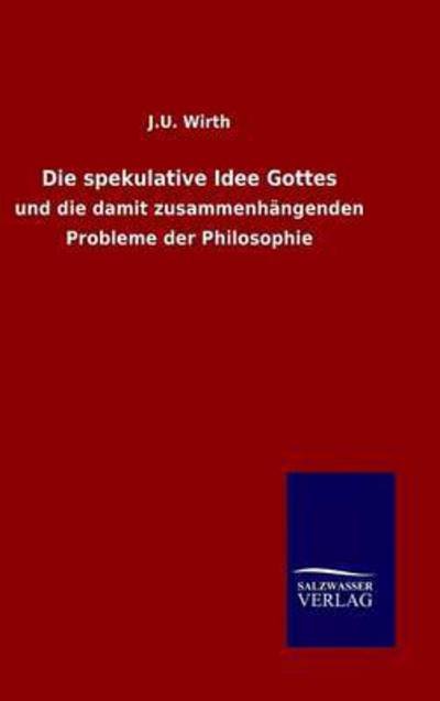 Cover for J U Wirth · Die spekulative Idee Gottes (Gebundenes Buch) (2015)
