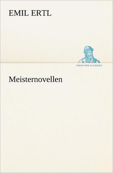 Cover for Emil Ertl · Meisternovellen (Tredition Classics) (German Edition) (Paperback Book) [German edition] (2012)