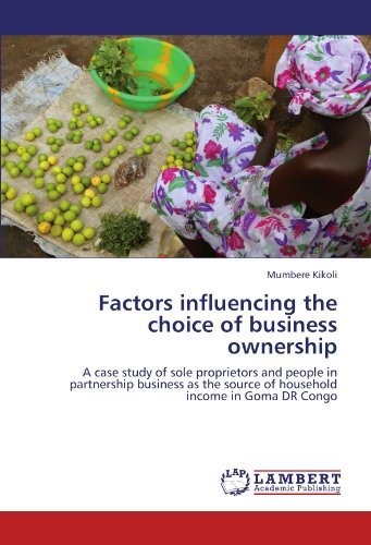 Cover for Mumbere Kikoli · Factors Influencing the Choice of Business Ownership: a Case Study of Sole Proprietors and People in Partnership Business As the Source of Household Income in Goma Dr Congo (Paperback Book) (2012)