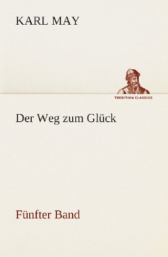 Cover for Karl May · Der Weg Zum Glück: Fünfter Band (Tredition Classics) (German Edition) (Paperback Book) [German edition] (2013)