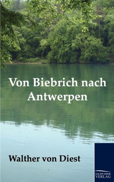 Cover for Walther Von Diest · Von Biebrich Nach Antwerpen (Taschenbuch) [German edition] (2011)