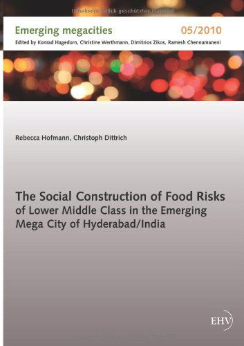 The Social Construction of Food Risks of Lower Middle Class in the Emerging Mega - Rebecca Hofmann - Books - Europaeischer Hochschulverlag - 9783867418225 - September 19, 2012