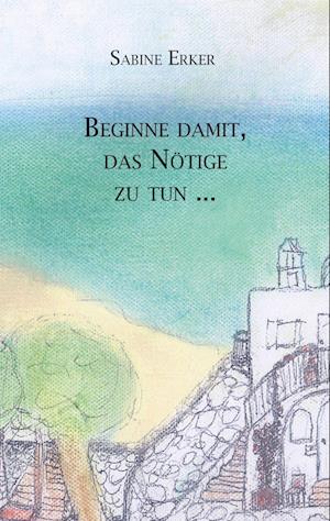 Cover for Sabine Erker · Beginne damit, das Nötige zu tun ... (Paperback Book) (2013)