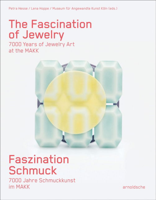 The Fascination of Jewelry: 7000 Years of Jewelry Art at the MAKK (Hardcover Book) (2024)