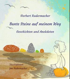 Cover for Norbert Radermacher · Bunte Steine auf meinem Weg (Book) (2023)