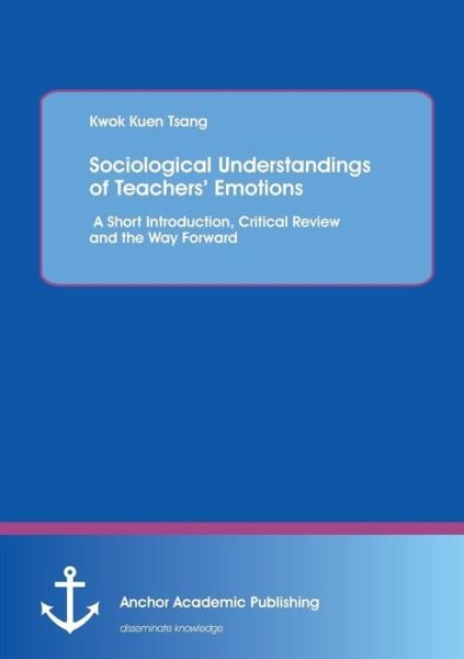 Cover for Kwok Kuen Tsang · Sociological Understandings of Teachers' Emotions: a Short Introdution, Critical Review, and the Way Forward (Paperback Book) (2015)
