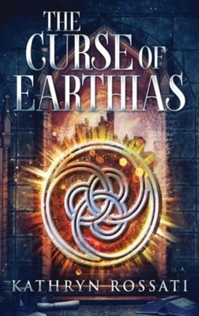 Cover for Kathryn Rossati · The Curse Of Earthias (Hardcover Book) [Large type / large print edition] (2021)