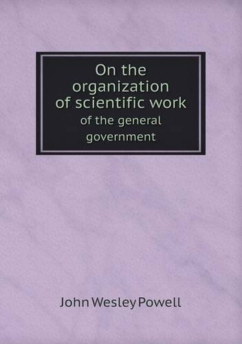 Cover for John Wesley Powell · On the Organization of Scientific Work of the General Government (Paperback Book) (2013)