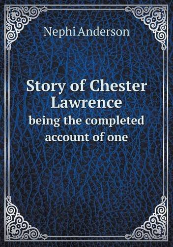Cover for Nephi Anderson · Story of Chester Lawrence Being the Completed Account of One (Paperback Bog) (2013)
