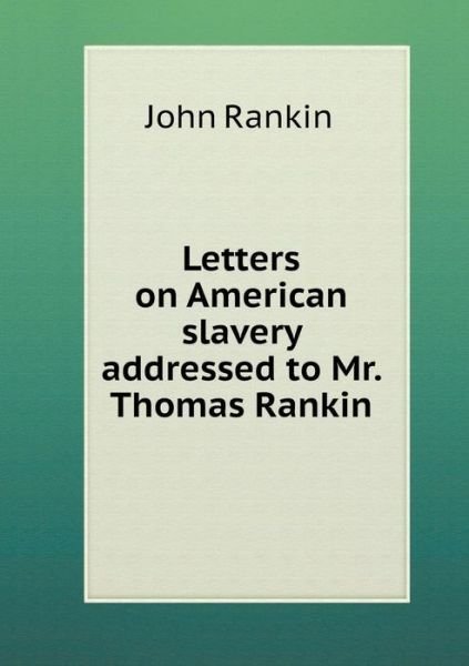 Cover for John Rankin · Letters on American Slavery Addressed to Mr. Thomas Rankin (Paperback Bog) (2014)