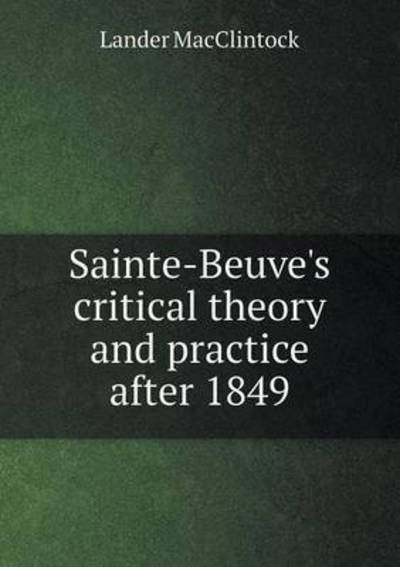 Cover for Lander Macclintock · Sainte-beuve's Critical Theory and Practice After 1849 (Paperback Book) (2015)