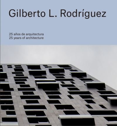 Gilberto L. Rodriguez: 25 Years of Architecture -  - Bøger - Arquine - 9786078880225 - 18. april 2024