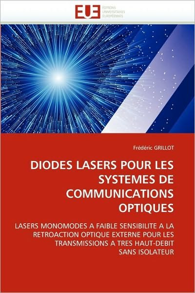 Cover for Frédéric Grillot · Diodes Lasers Pour Les Systèmes De Communications Optiques: Lasers Monomodes À Faible Sensibilité À La  Rétroaction Optique Externe Pour Les ... Haut-debit Sans Isolateur (Pocketbok) [French edition] (2018)