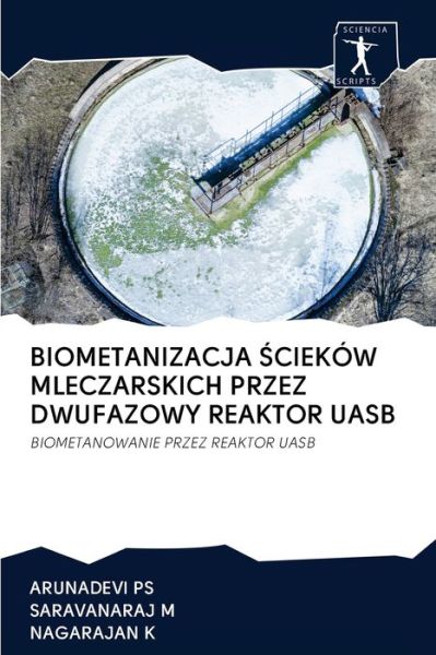 Cover for Arunadevi Ps · Biometanizacja ?ciekow Mleczarskich Przez Dwufazowy Reaktor Uasb (Paperback Book) (2020)