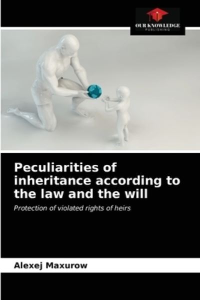 Cover for Alexej Maxurow · Peculiarities of inheritance according to the law and the will (Paperback Book) (2021)