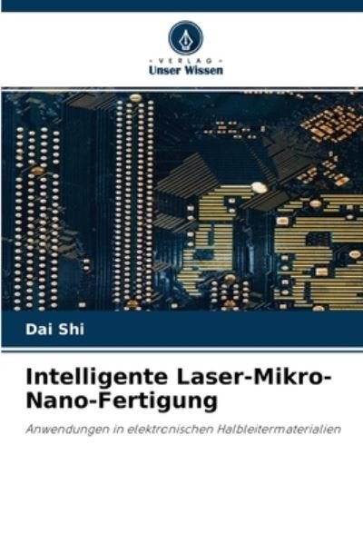 Cover for Dai Shi · Intelligente Laser-Mikro-Nano-Fertigung (Paperback Bog) (2021)