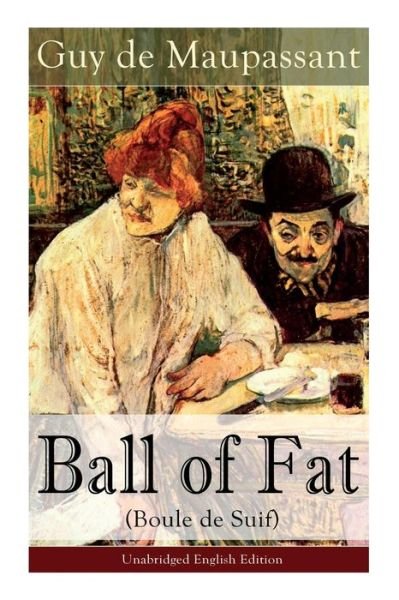 Cover for Guy de Maupassant · The Ball of Fat (Boule de Suif) - Unabridged English Edition (Paperback Book) (2019)