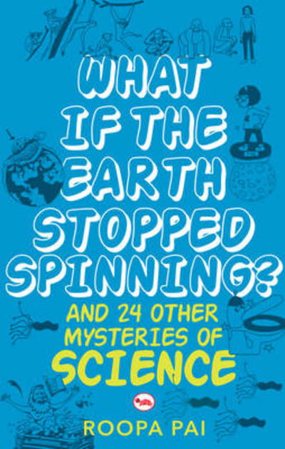 Cover for Roopa Pai · What If Earth Stopped Spinning? and 24 Other Mysteries of Science (Pocketbok) (2014)