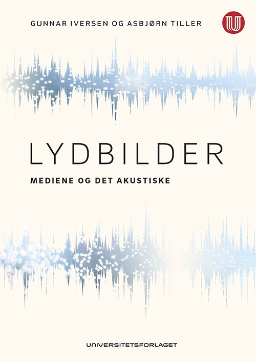 Lydbilder : mediene og det akustiske - Asbjørn Tiller Gunnar Iversen - Bøger - Universitetsforlaget - 9788215021225 - 15. december 2014