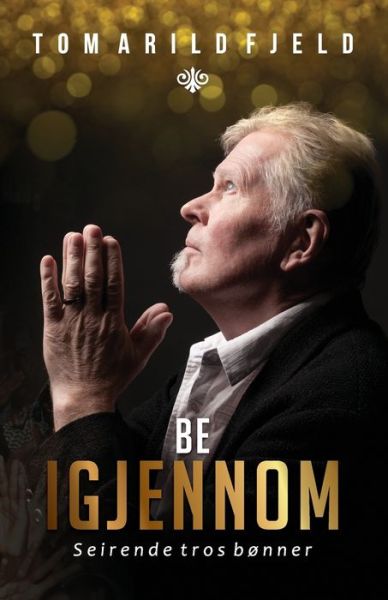 Cover for Tom Arild Fjeld · Be igjennom - Seirende tros bonner (Paperback Book) (2020)
