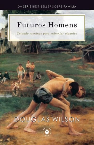 Cover for Douglas Wilson · Futuros Homens: Criando meninos para enfrentar gigantes - Familia (Paperback Book) (2021)