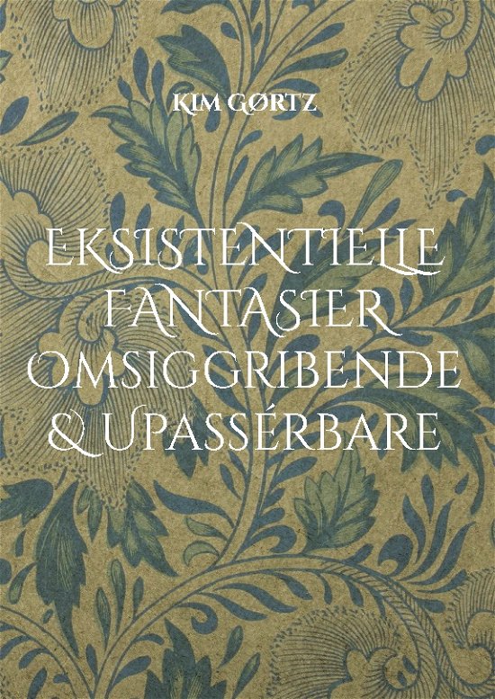 Cover for Kim Gørtz · Eksistentielle fantasier Omsiggribende &amp; Upassérbare (Hardcover Book) [1º edição] (2024)