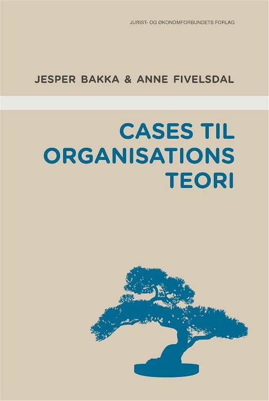 Cover for Anne Fivelsdal &amp; Jesper Teit Bakka · Cases til organisationsteori (Sewn Spine Book) [1e uitgave] (2017)