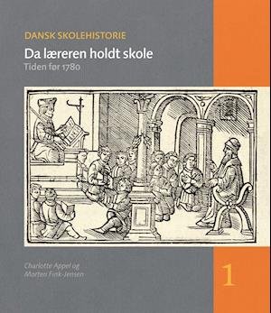 Cover for Morten Fink-Jensen Charlotte Appel · Dansk skolehistorie. Da læreren holdt skole (Book) (2001)