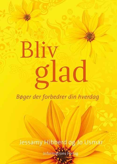 Bøger der forbedrer din hverdag: Bliv glad - Jessamy Hibberd og Jo Usmar - Bücher - Informations Forlag - 9788775145225 - 6. Mai 2016