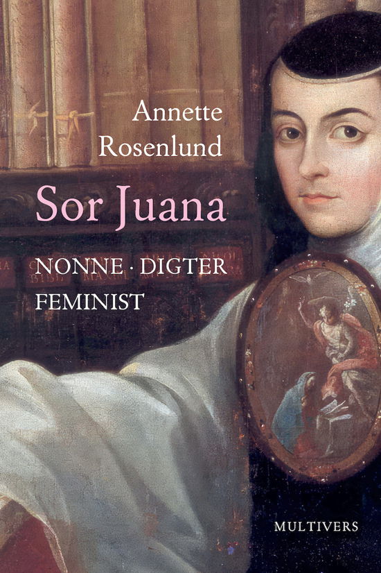 Cover for Annette Rosenlund · Sor Juana (Sewn Spine Book) [1. Painos] (2024)