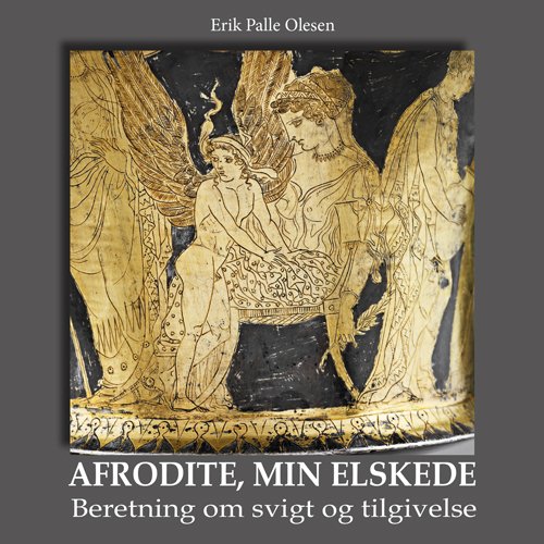 Cover for Erik Palle Olesen · Afrodite, min elskede (Sewn Spine Book) [1º edição] (2019)