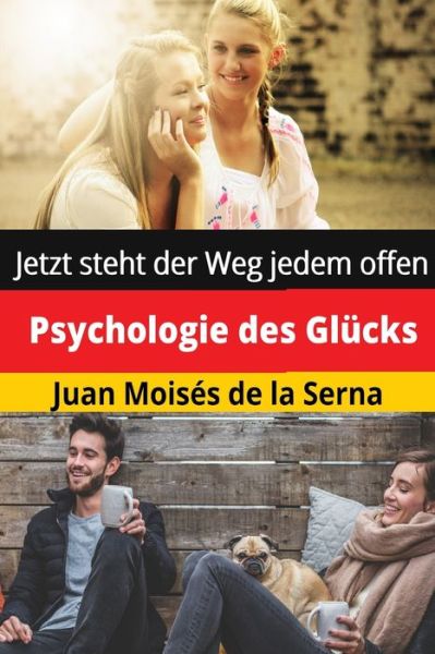 Cover for Juan Moises de la Serna · Psychologie des Glucks: Jetzt steht der Weg jedem offen (Paperback Book) (2020)