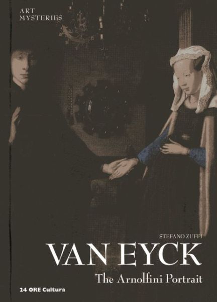 Cover for Stefano Zuffi · Van Eyck: the Arnolfini Portrait: Art Mysteries - Art Mysteries (Hardcover Book) (2013)