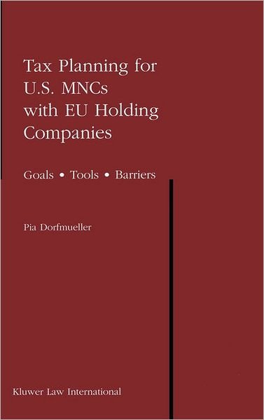 Pia Dorfmueller · Tax Planning for U.S. MNCs with EU Holding Companies: Goals * Tools * Barriers (Innbunden bok) (2003)
