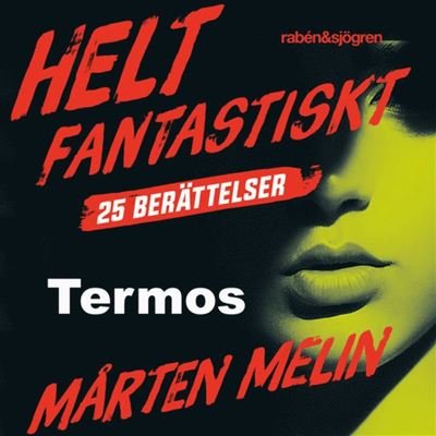 Cover for Mårten Melin · Helt fantastiskt: Termos : en novell ur samlingen Helt fantastiskt (Audiobook (MP3)) (2019)