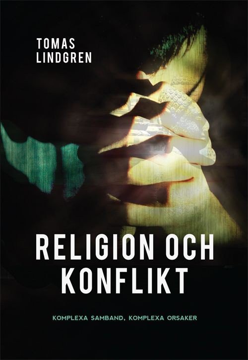 Lindgren Tomas · Religion och konflikt : komplexa samband, komplexa orsaker (Sewn Spine Book) (2014)