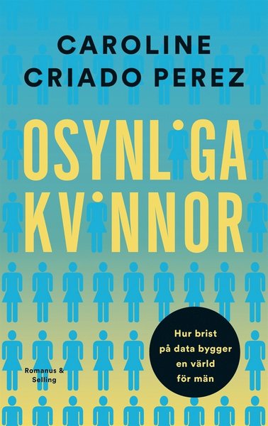 Cover for Caroline Criado Perez · Osynliga kvinnor : hur brist på data bygger en värld för män (ePUB) (2020)