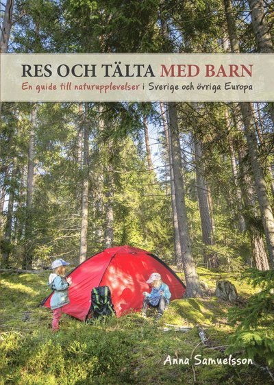 Cover for Anna L Samuelsson · Res och tälta med barn : en guide till naturupplevelser i Sverige och övriga Europa (Paperback Book) (2023)