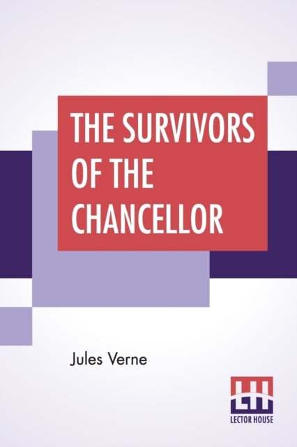 The Survivors Of The Chancellor - Jules Verne - Books - Lector House - 9789353429225 - July 8, 2019