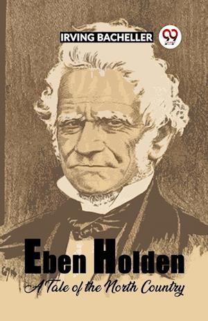 Cover for Irving Bacheller · Eben Holden A Tale Of The North Country (Paperback Book) (2024)