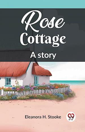 Cover for Eleanora H Stooke · Rose CottageA story (Edition2023) (Pocketbok) (2024)