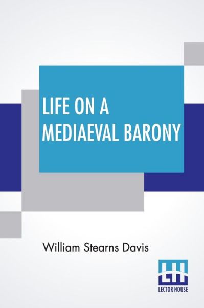 Life On A Mediaeval Barony - William Stearns Davis - Books - Lector House - 9789390215225 - November 27, 2020