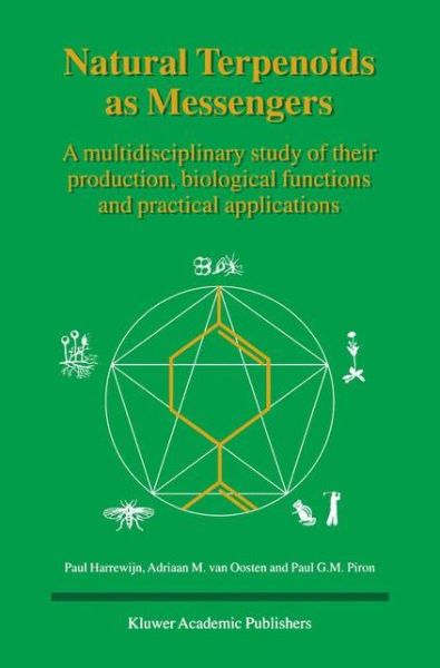 Natural Terpenoids as Messengers: A multidisciplinary study of their production, biological functions and practical applications - Paul Harrewijn - Books - Springer - 9789401038225 - December 16, 2012