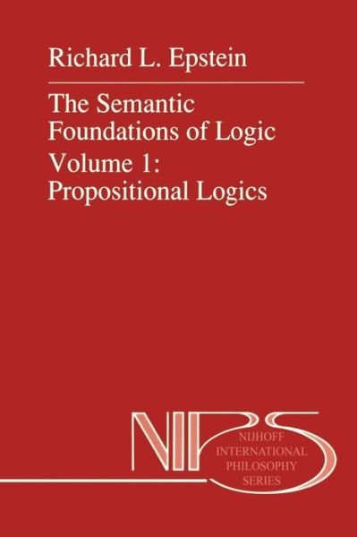 Cover for R.L. Epstein · The Semantic Foundations of Logic Volume 1: Propositional Logics - Nijhoff International Philosophy Series (Paperback Book) [Softcover reprint of the original 1st ed. 1990 edition] (2013)