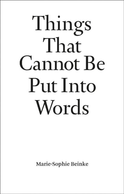 Things That Cannot Be Put Into Words: Marie-Sophie Beinke - Marie-Sophie Beinke - Książki - Hopper & Fuchs - 9789464002225 - 14 października 2024