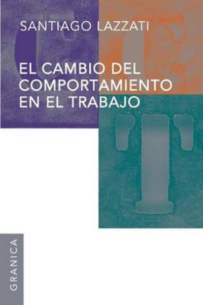 Cover for Santiago Lazzati · El Cambio Del Comportamiento en El Trabajo (Pocketbok) [Spanish edition] (2012)