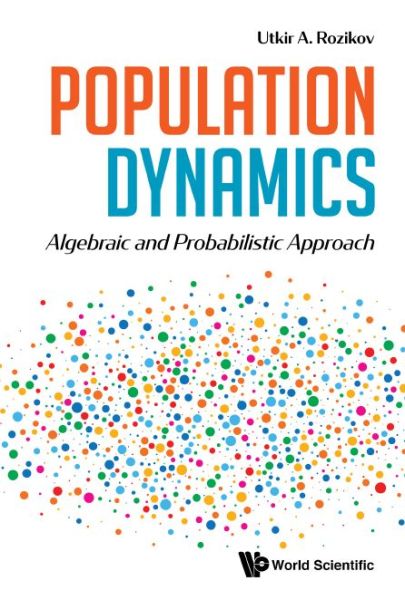 Cover for Rozikov, Utkir A (V I Romanovskiy Inst Of Mathematics, Uzbekistan) · Population Dynamics: Algebraic And Probabilistic Approach (Hardcover bog) (2020)