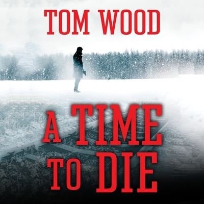 Cover for Tom Wood · A Time to Die Lib/E (CD) (2016)