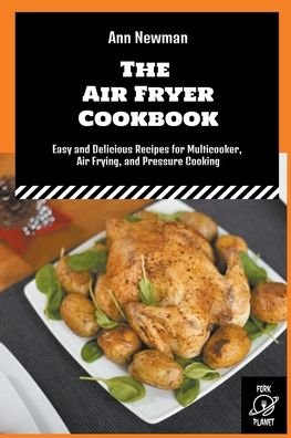 Cover for Ann Newman · The Air Fryer Cookbook: Easy and Delicious Recipes for Multicooker, Air Frying, and Pressure Cooking - Ann Newman Air Fryer Cookbooks (Pocketbok) (2022)