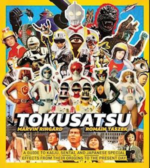 Cover for Marvin Ringard · Tokusatsu: A Guide to Kaiju, Sentai, and Japanese Special Effects from Their Origins to the Present Day (Hardcover Book) (2025)
